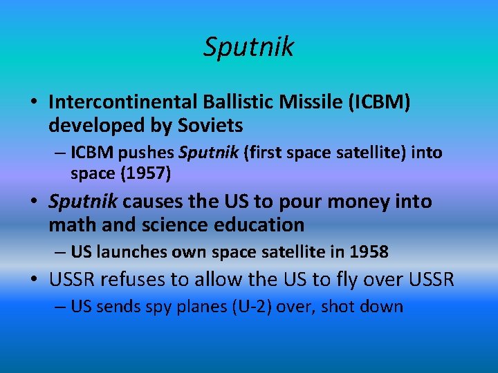 Sputnik • Intercontinental Ballistic Missile (ICBM) developed by Soviets – ICBM pushes Sputnik (first