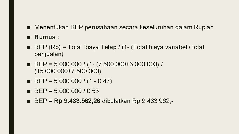 ■ Menentukan BEP perusahaan secara keseluruhan dalam Rupiah ■ Rumus : ■ BEP (Rp)