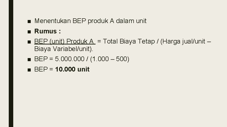■ Menentukan BEP produk A dalam unit ■ Rumus : ■ BEP (unit) Produk