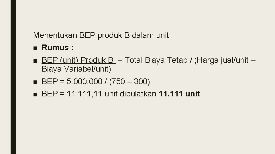 Menentukan BEP produk B dalam unit ■ Rumus : ■ BEP (unit) Produk B