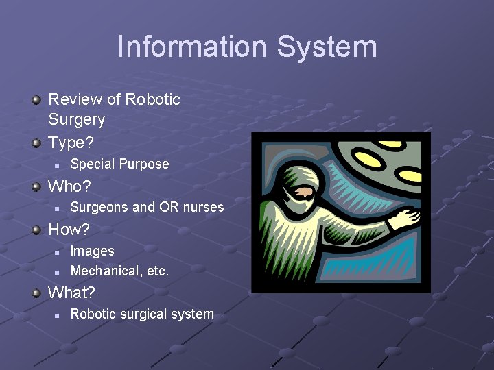 Information System Review of Robotic Surgery Type? n Special Purpose Who? n Surgeons and