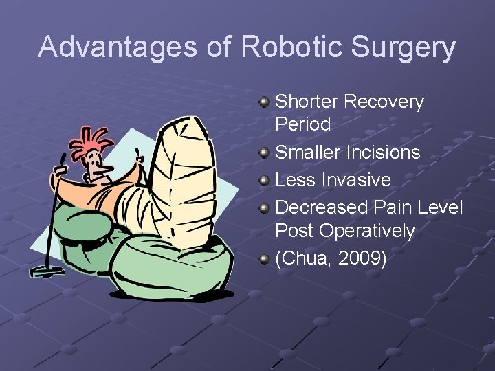 Advantages of Robotic Surgery Shorter Recovery Period Smaller Incisions Less Invasive Decreased Pain Level