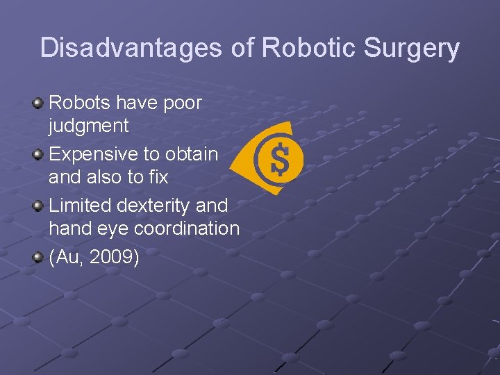 Disadvantages of Robotic Surgery Robots have poor judgment Expensive to obtain and also to