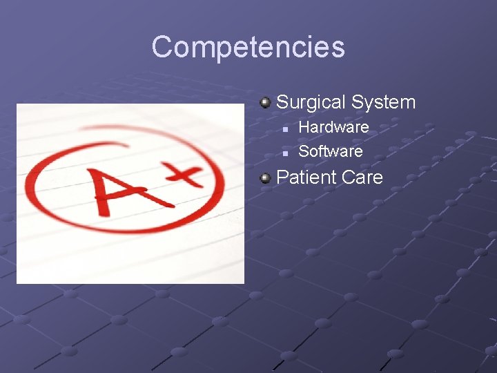 Competencies Surgical System n n Hardware Software Patient Care 