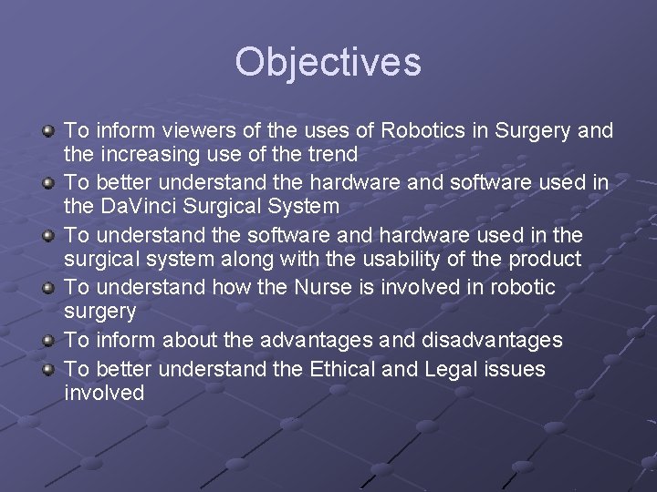 Objectives To inform viewers of the uses of Robotics in Surgery and the increasing