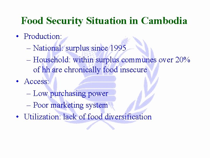 Food Security Situation in Cambodia • Production: – National: surplus since 1995 – Household: