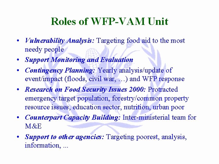 Roles of WFP-VAM Unit • Vulnerability Analysis: Targeting food aid to the most needy