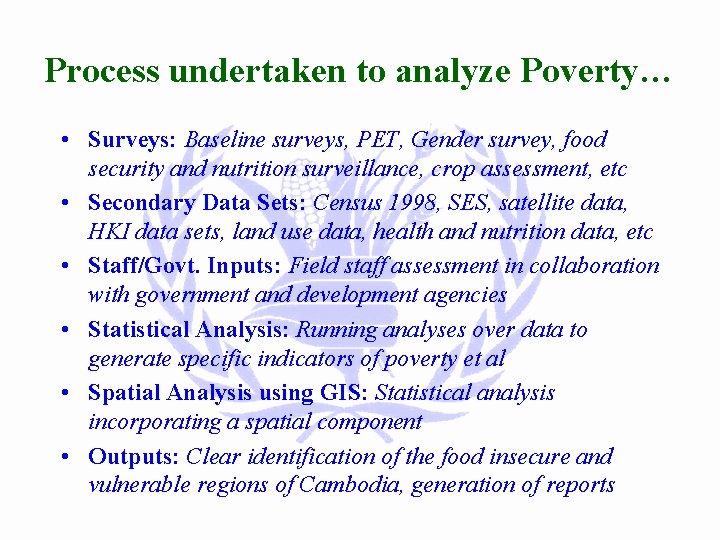 Process undertaken to analyze Poverty… • Surveys: Baseline surveys, PET, Gender survey, food security