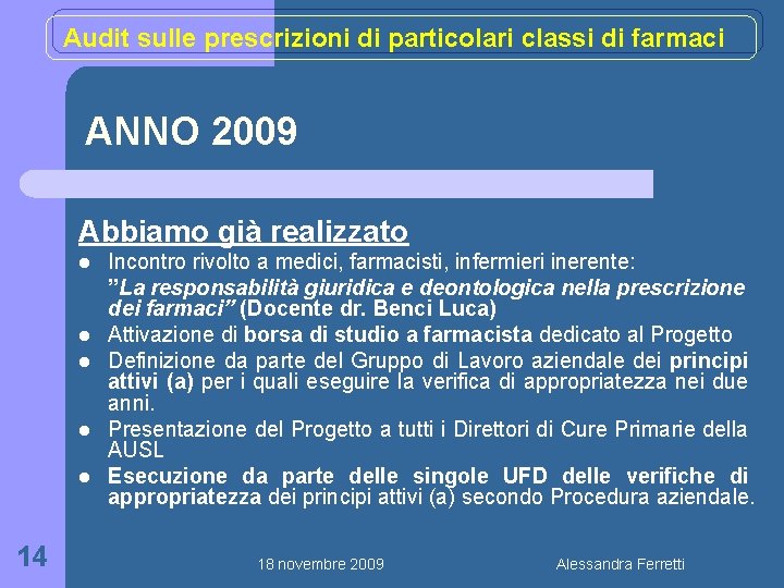 Audit sulle prescrizioni di particolari classi di farmaci ANNO 2009 Abbiamo già realizzato l