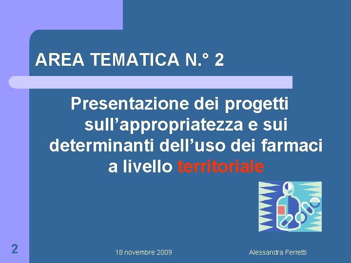AREA TEMATICA N. ° 2 Presentazione dei progetti sull’appropriatezza e sui determinanti dell’uso dei