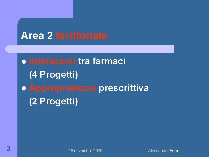 Area 2 territoriale Interazioni tra farmaci (4 Progetti) l Appropriatezza prescrittiva (2 Progetti) l