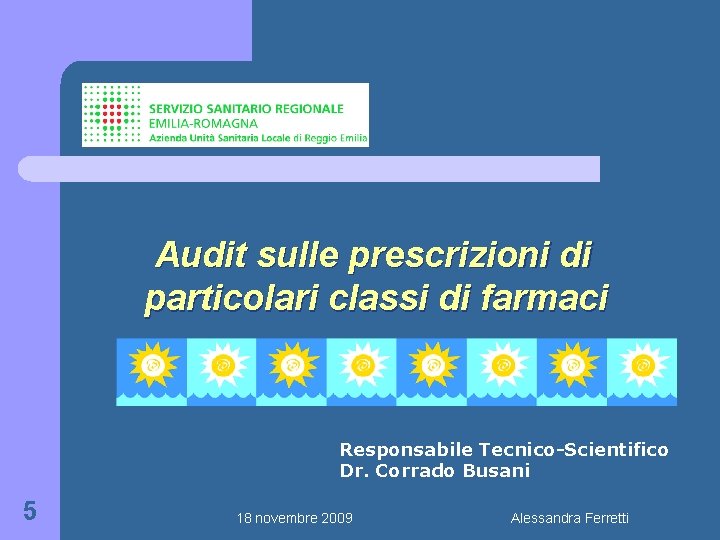 Audit sulle prescrizioni di particolari classi di farmaci Responsabile Tecnico-Scientifico Dr. Corrado Busani 5