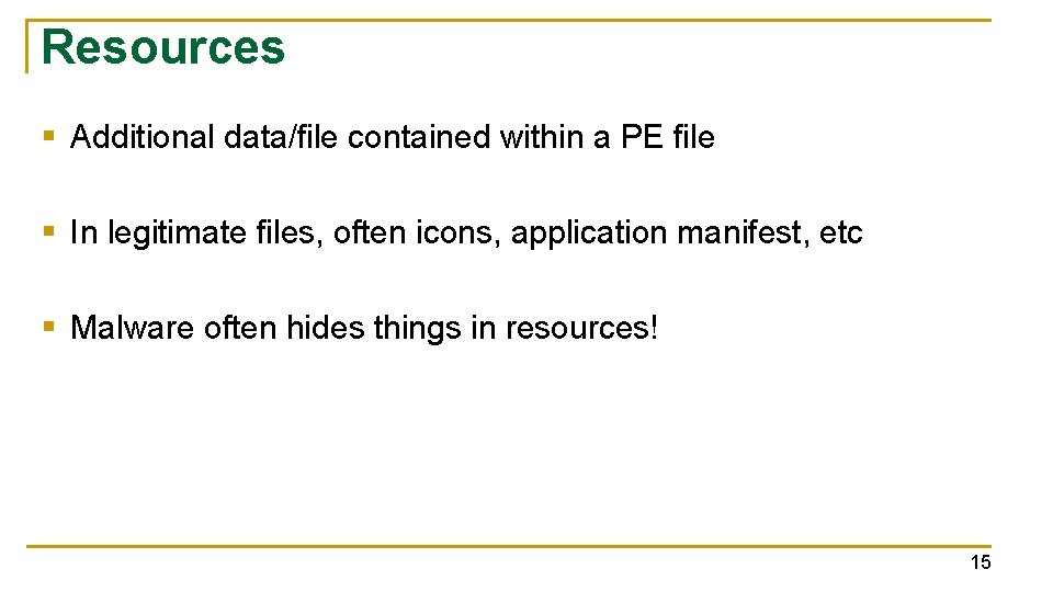Resources § Additional data/file contained within a PE file § In legitimate files, often