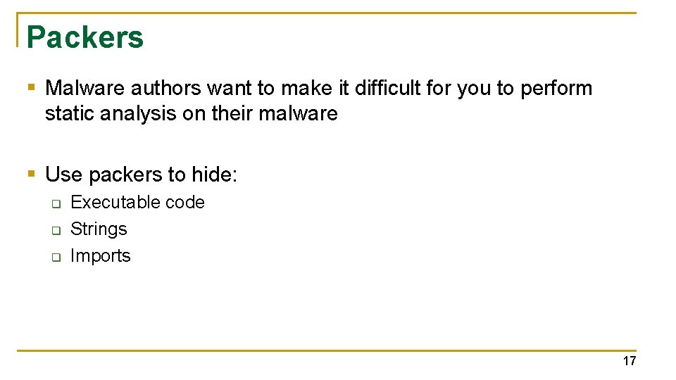 Packers § Malware authors want to make it difficult for you to perform static