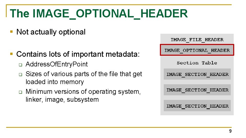 The IMAGE_OPTIONAL_HEADER § Not actually optional § Contains lots of important metadata: q q