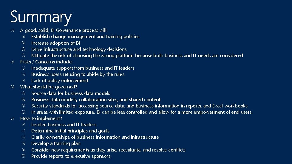 A good, solid, BI Governance process will: Establish change management and training policies Increase