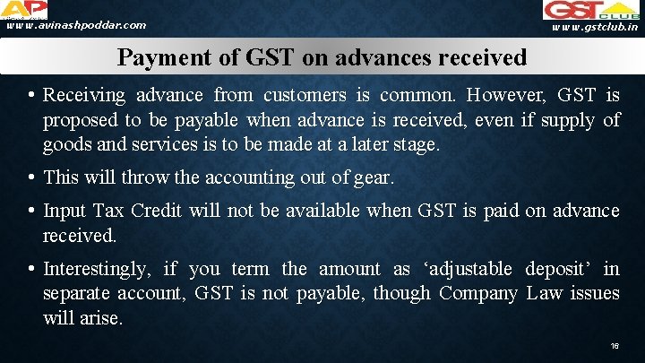 www. avinashpoddar. com www. gstclub. in Payment of GST on advances received • Receiving