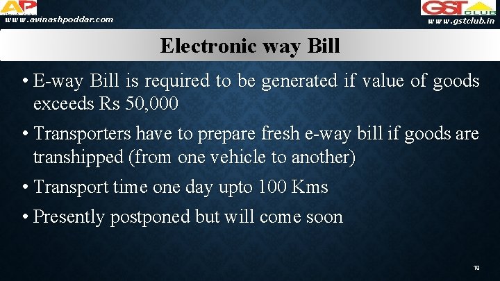 www. avinashpoddar. com www. gstclub. in Electronic way Bill • E-way Bill is required