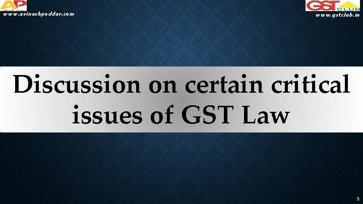 www. avinashpoddar. com www. gstclub. in Discussion on certain critical issues of GST Law