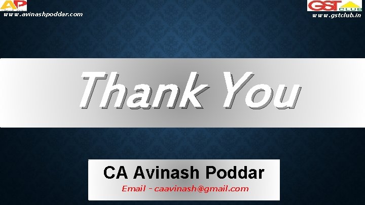 www. avinashpoddar. com www. gstclub. in Thank You CA Avinash Poddar Email - caavinash@gmail.