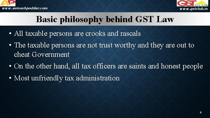 www. avinashpoddar. com www. gstclub. in Basic philosophy behind GST Law • All taxable