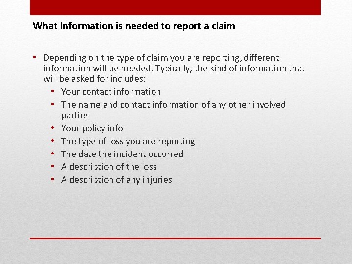 What Information is needed to report a claim • Depending on the type of
