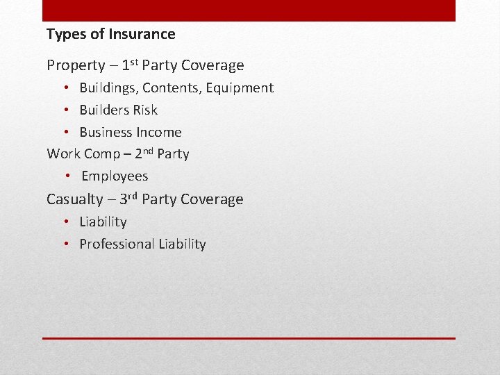 Types of Insurance Property – 1 st Party Coverage • Buildings, Contents, Equipment •