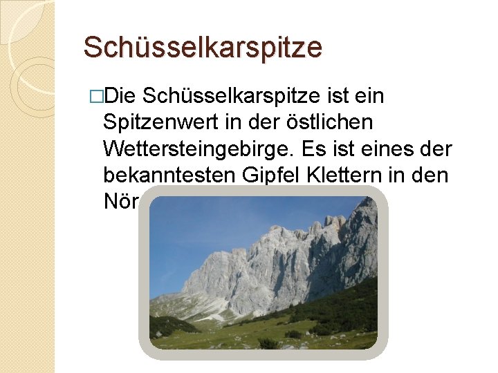 Schüsselkarspitze �Die Schüsselkarspitze ist ein Spitzenwert in der östlichen Wettersteingebirge. Es ist eines der