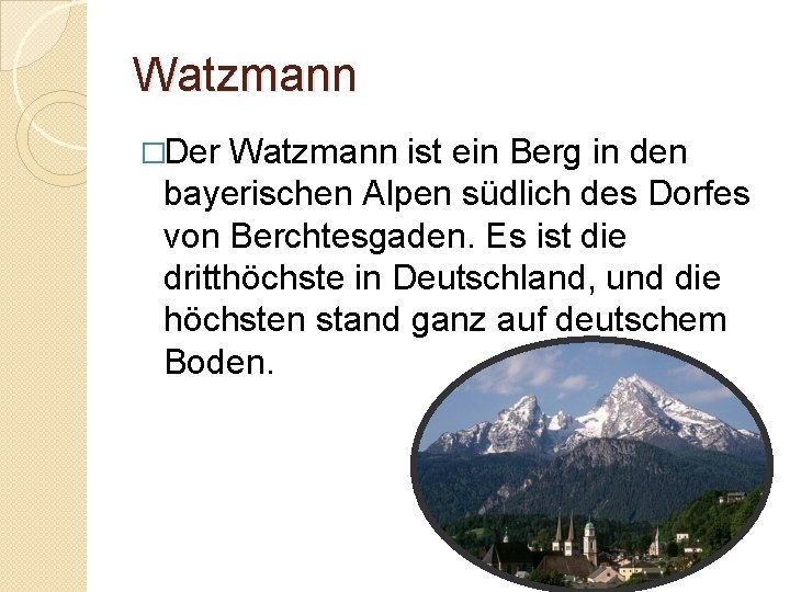 Watzmann �Der Watzmann ist ein Berg in den bayerischen Alpen südlich des Dorfes von