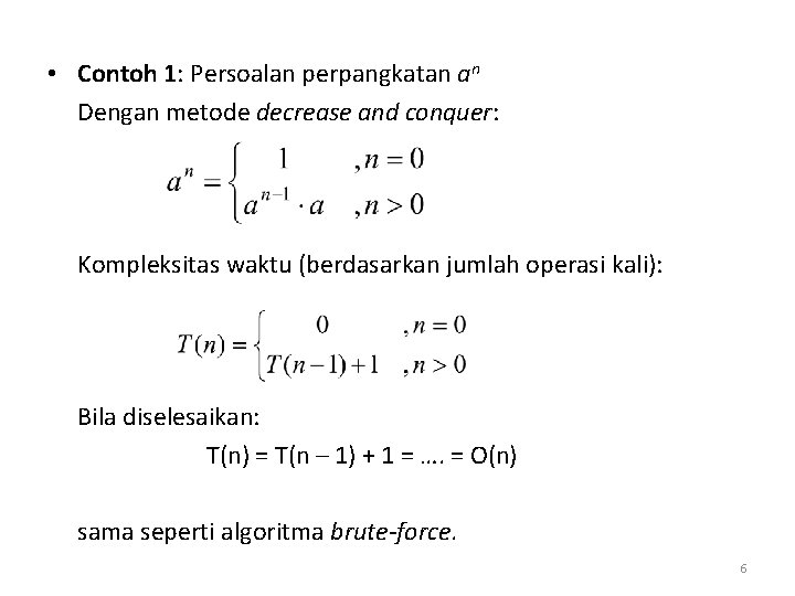  • Contoh 1: Persoalan perpangkatan an Dengan metode decrease and conquer: Kompleksitas waktu