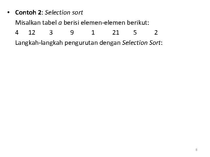  • Contoh 2: Selection sort Misalkan tabel a berisi elemen-elemen berikut: 4 12