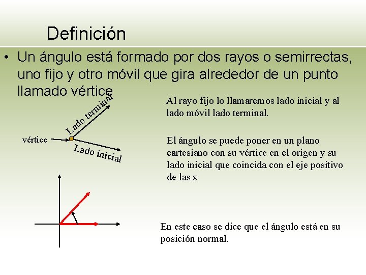Definición • Un ángulo está formado por dos rayos o semirrectas, uno fijo y