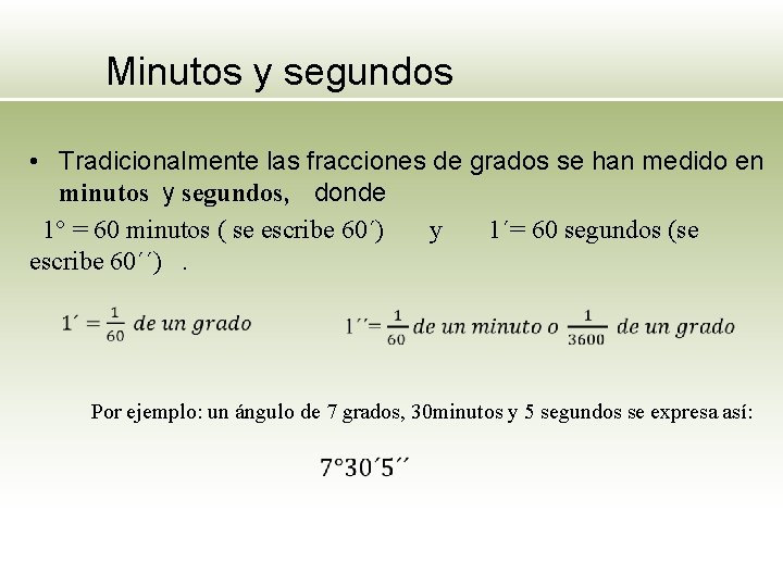 Minutos y segundos • Tradicionalmente las fracciones de grados se han medido en minutos