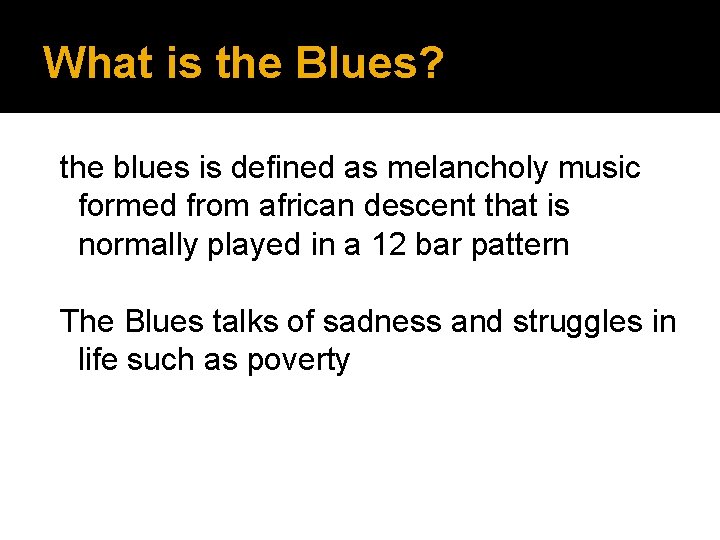 What is the Blues? the blues is defined as melancholy music formed from african