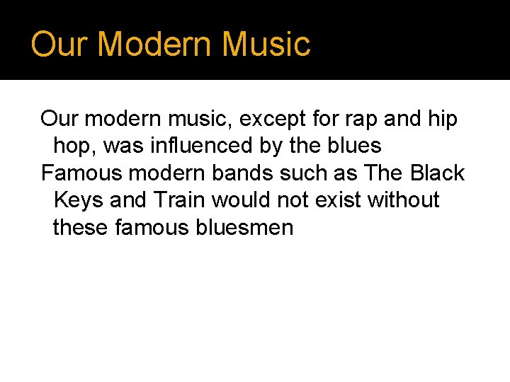 Our Modern Music Our modern music, except for rap and hip hop, was influenced