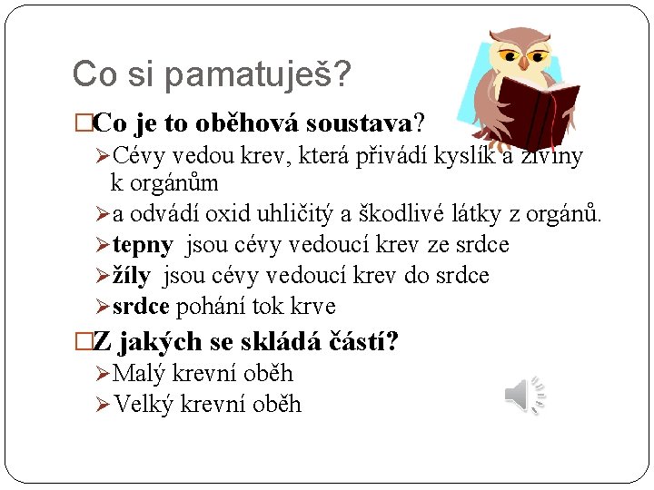 Co si pamatuješ? �Co je to oběhová soustava? ØCévy vedou krev, která přivádí kyslík