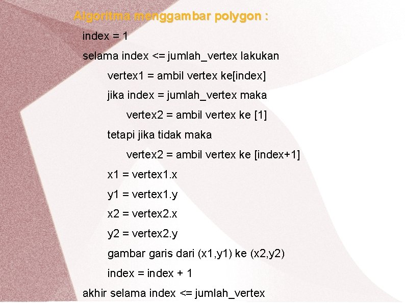 Algoritma menggambar polygon : index = 1 selama index <= jumlah_vertex lakukan vertex 1