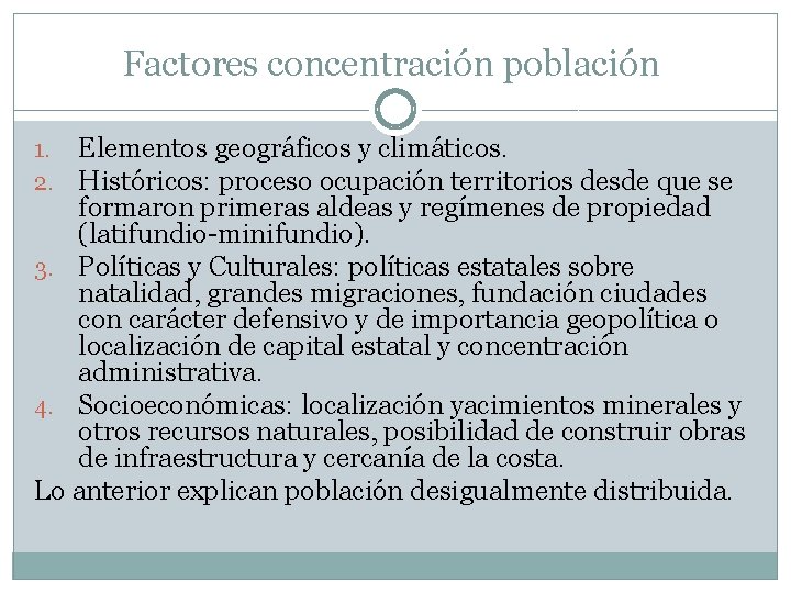 Factores concentración población Elementos geográficos y climáticos. Históricos: proceso ocupación territorios desde que se