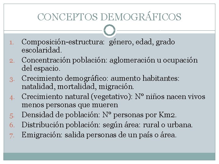 CONCEPTOS DEMOGRÁFICOS 1. 2. 3. 4. 5. 6. 7. Composición-estructura: género, edad, grado escolaridad.