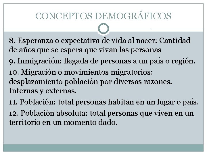 CONCEPTOS DEMOGRÁFICOS 8. Esperanza o expectativa de vida al nacer: Cantidad de años que