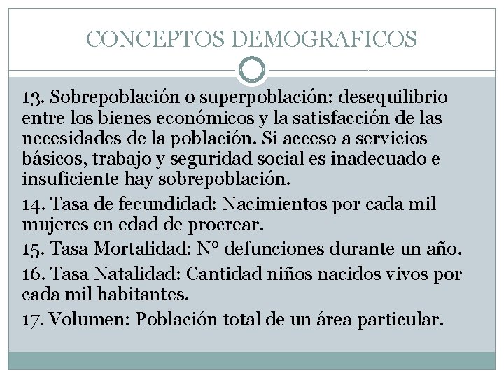 CONCEPTOS DEMOGRAFICOS 13. Sobrepoblación o superpoblación: desequilibrio entre los bienes económicos y la satisfacción