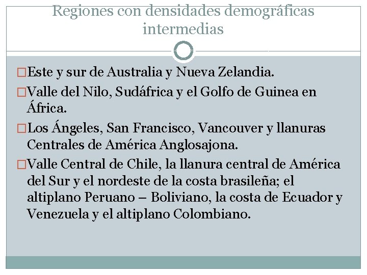 Regiones con densidades demográficas intermedias �Este y sur de Australia y Nueva Zelandia. �Valle