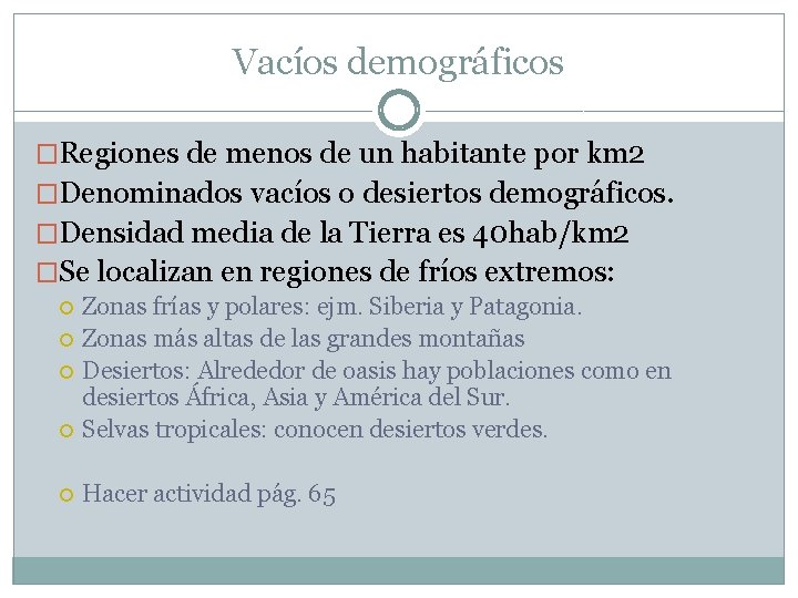 Vacíos demográficos �Regiones de menos de un habitante por km 2 �Denominados vacíos o