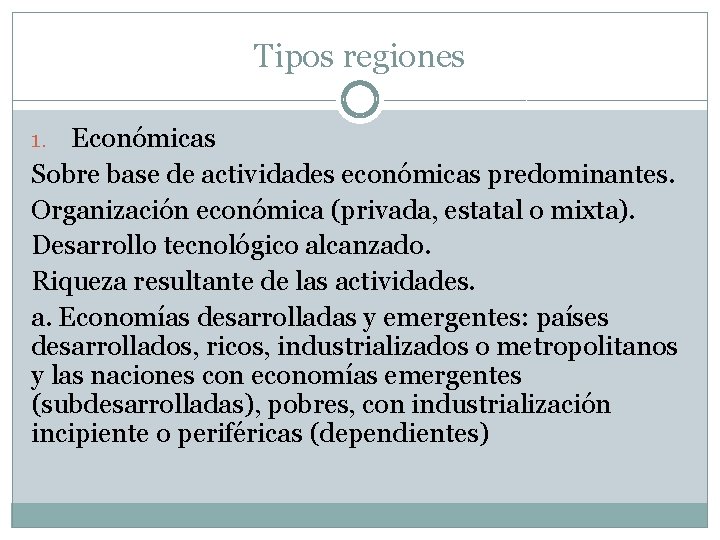 Tipos regiones Económicas Sobre base de actividades económicas predominantes. Organización económica (privada, estatal o