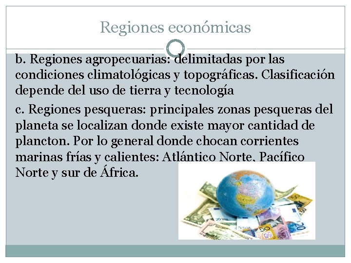 Regiones económicas b. Regiones agropecuarias: delimitadas por las condiciones climatológicas y topográficas. Clasificación depende