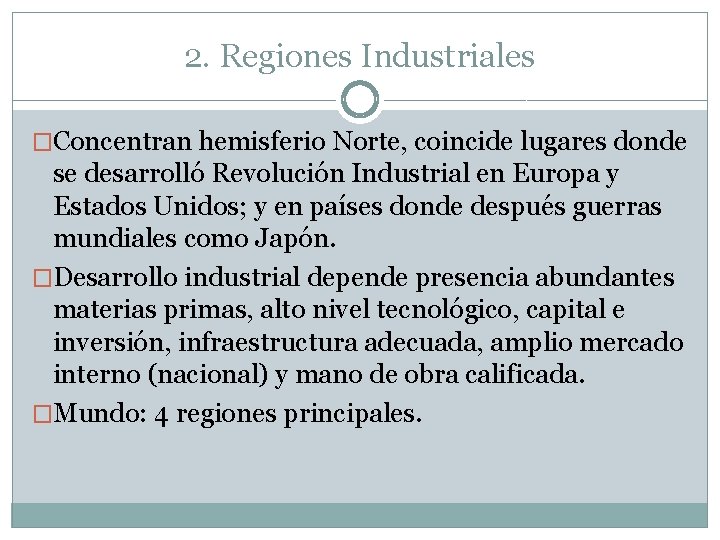 2. Regiones Industriales �Concentran hemisferio Norte, coincide lugares donde se desarrolló Revolución Industrial en