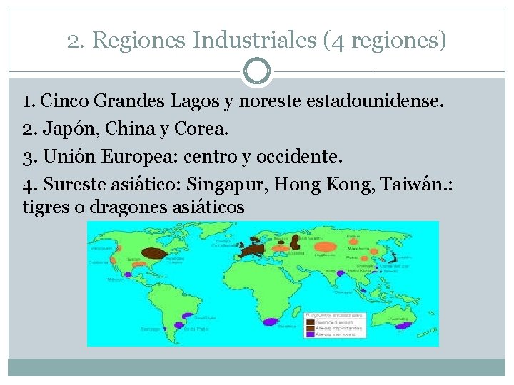 2. Regiones Industriales (4 regiones) 1. Cinco Grandes Lagos y noreste estadounidense. 2. Japón,