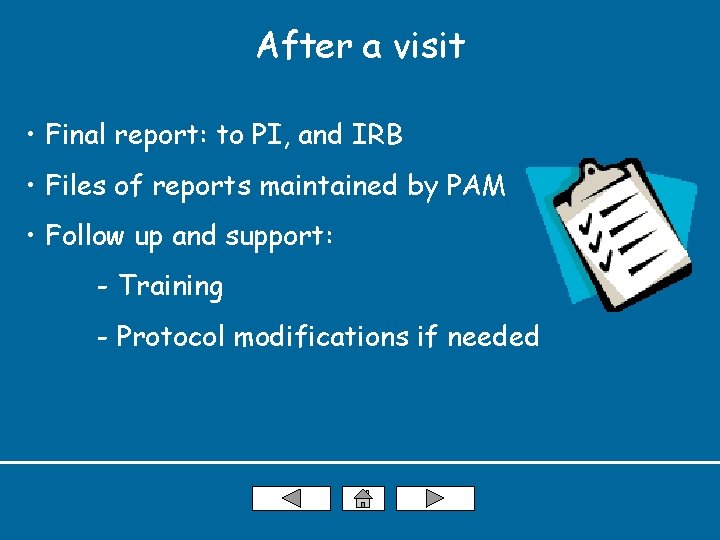 After a visit • Final report: to PI, and IRB • Files of reports