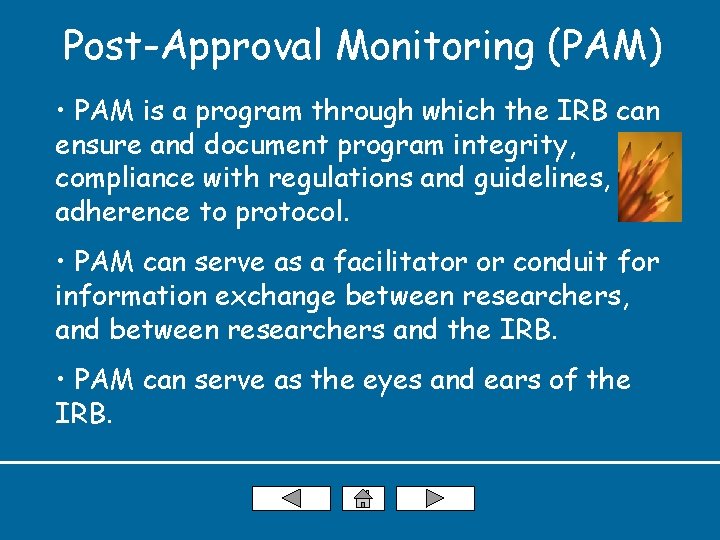 Post-Approval Monitoring (PAM) • PAM is a program through which the IRB can ensure