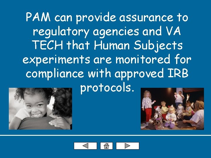 PAM can provide assurance to regulatory agencies and VA TECH that Human Subjects experiments